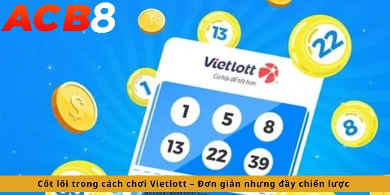 Cách Chơi Vietlott 2 Cốt lõi trong cách chơi Vietlott