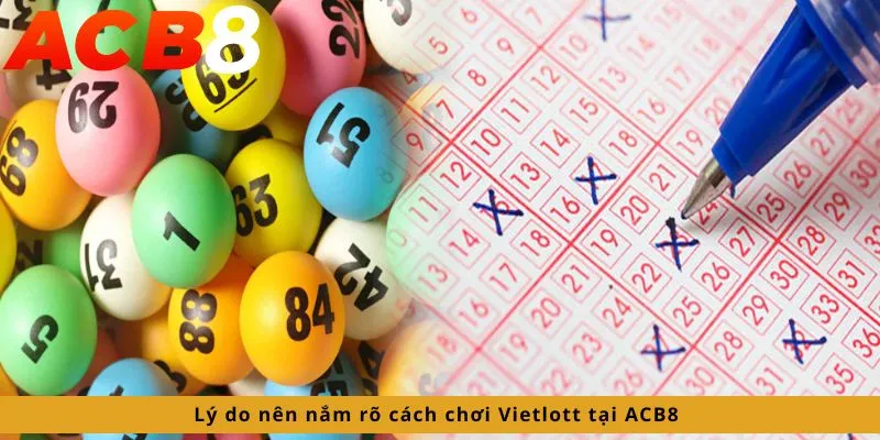 Cách Chơi Vietlott 3 Lý do nên nắm rõ cách chơi
