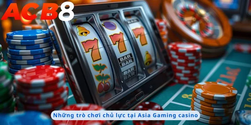Asia Gaming Casino 2 Những trò chơi chủ lực