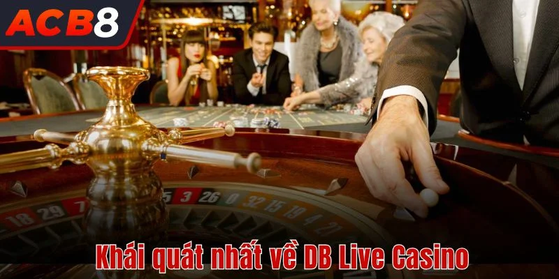 DB Live Casino 1 Khái quát nhất về DB Live Casino