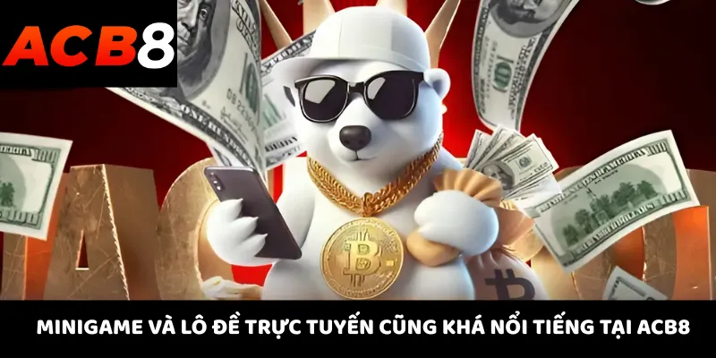 ACB8 4 Minigame và lô đề trực tuyến cũng khá nổi tiếng tại ACB8