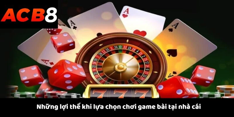 Game Bài 3 Những lợi thế khi lựa chọn chơi game bài tại nhà cái